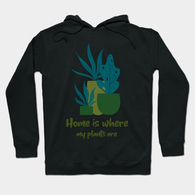 Home is Where My plants are Hoodie by rizwanahmedr